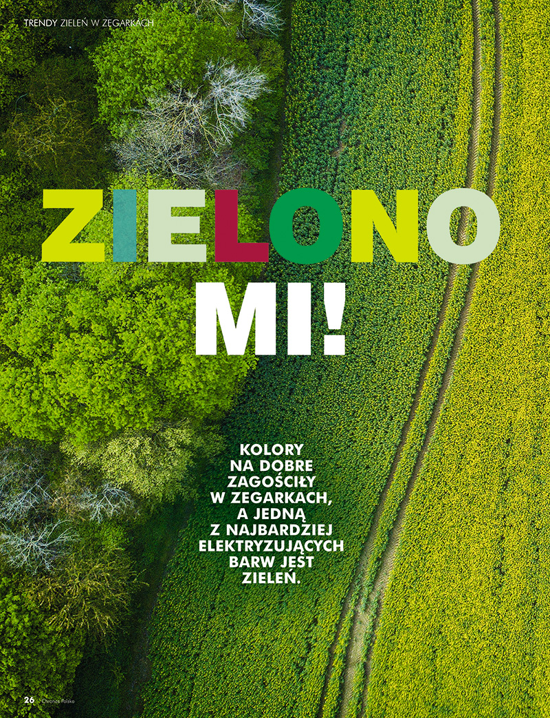 Zielono mi! - Kolory na dobre zagościły w zegarkach, a jedną z najbardziej elektryzujących barw jest zieleń. (Chronos 1/2019, str. 26-33) Zielono mi! - Kolory na dobre zagościły w zegarkach, a jedną z najbardziej elektryzujących barw jest zieleń. (Chronos 1/2019, str. 26-33)